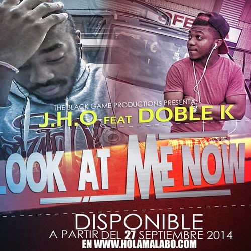 LOOK AT ME NOW J.H.O & DOBLE K