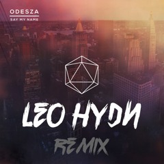 ODESZA – Say My Name (feat. Zyra)(Leo Hydn Remix)