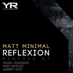 Yellow Recordings - Matt Minimal - Reflexion (Mikael Jonasson Remix)- Out: 20th October