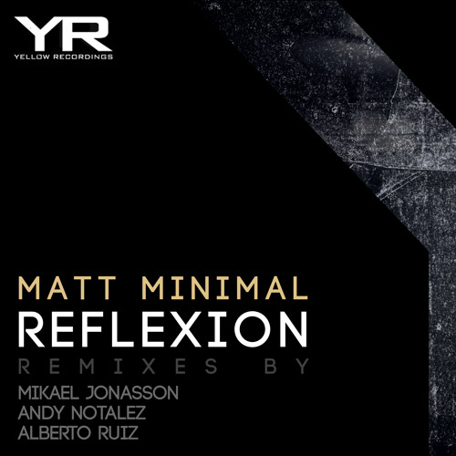 Yellow Recordings - Matt Minimal - Reflexion (Mikael Jonasson Remix)- Out: 20th October