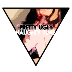 Pretty Ugly (Timeline & Daytona) - Naughty Time