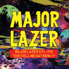 Major Lazer x Junior Blender x Flipo - Doh Tell Meh Dat (Remix)