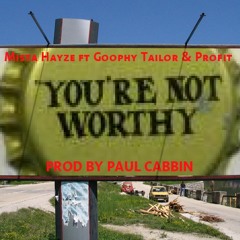 Your Not Worthy ft Goophy Tailor & Profit prod by Paul Cabbin