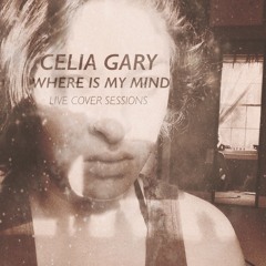 Where Is My Mind - Celia Gary (Live Pixies Cover) - 9:17:14, 1.34 AM