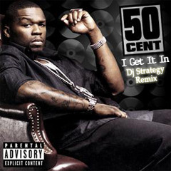 50 Cent - I Get It In (DJ Strategy Remix)