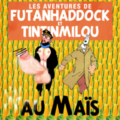 Les Aventures de Futanhaddock et Tintinmilou - Au Maïs