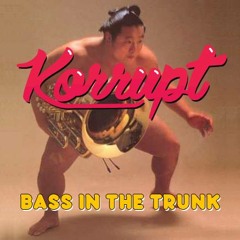 Bass In The Trunk - Korrupt