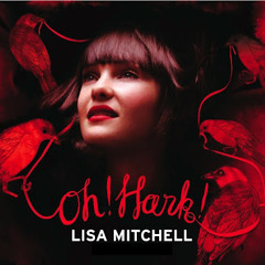 Lisa Mitchell - Oh! Hark!