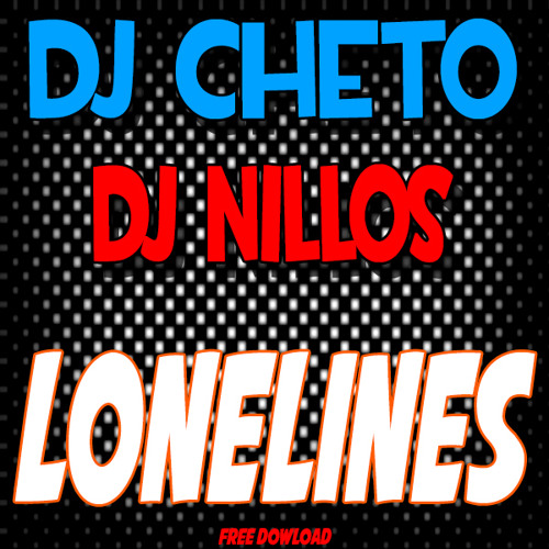 Dj Cheto & Dj Nillos - Loneliness (free Download)