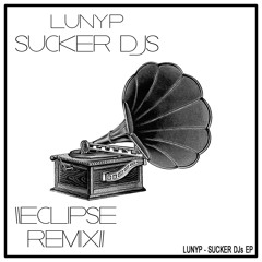 LUNY P - Sucker DJs (Eclipse Remix)