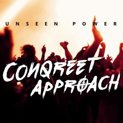 Conqreet Approach - Unseen Power