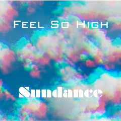 Feel So High - (Sundance Radio Mix)