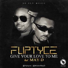 FLIPTYCE FT MAYD- GIVE YOUR LOVE TO ME