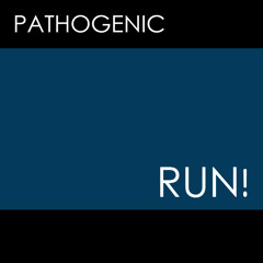 Pathogenic - Run!