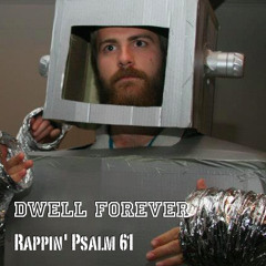 Dwell Forever (Rappin' Psalm 61)