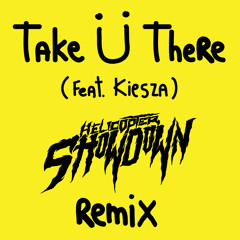 Jack Ü - Take Ü There  feat. Kiesza (Helicopter Showdown Remix) [FREE DOWNLOAD]