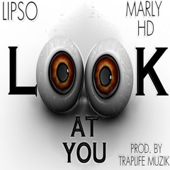 "Look At You" Lipso feat. Marly HD prod. by Traplife Muzik