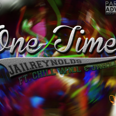 One Time Feat.. Chill Will, Jahlani (Prod. Jose Fenyk)