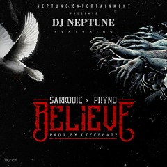 Dj Neptune - BELIEVE ft Sarkodie & Phyno (Prod. by OteeBeAtz)