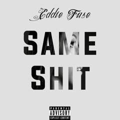 Eddie Fuse - Same Shit (Produced By Noize)
