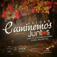 Yeidan-Caminemos Juntos (Prod By  Dj Xinex,Dj Alfred & Real Melody Inc)
