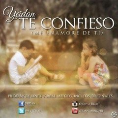 Yeidan- Te Confieso(Me Enamore de Ti) (Prod by. Dj Xinex & Real  Melody inc)