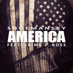 Shoemansky - America (feat. Jaime J. Ross)