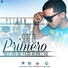 Yeidan - Sere El Primero(Prod By  Jamdie Doble M Rec & Bryan "Lee El Veloz")