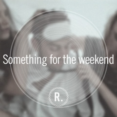 Ben Westbeech - Something for the weekend (R-point Edit)