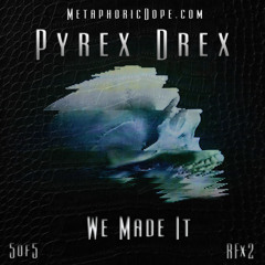 Pyrex Drex - We Made It #RFx2 #5of5