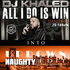 ALL I DO IS WIN INTO UP DOWN (NAUGHTY J TRANSITION 75 - 100 BPM)