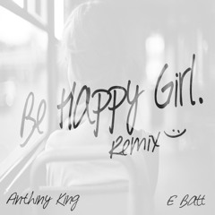 Be Happy Girl - Anthiny King Ft E Batt (remix)