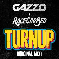 Gazzo & RaceCarBed - Turnup [FREE DOWNLOAD]
