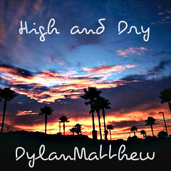 High - And - Dry -DylanMatthew