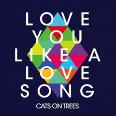 Cats On Trees - I Love You Like A Love Song
