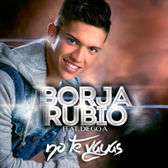 Borja Rubio - No Te Vayas (feat. Diego A)