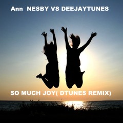 Ann  NESBY VS DEEJAYTUNES- SO MUCH JOY( DTUNES REMIX)