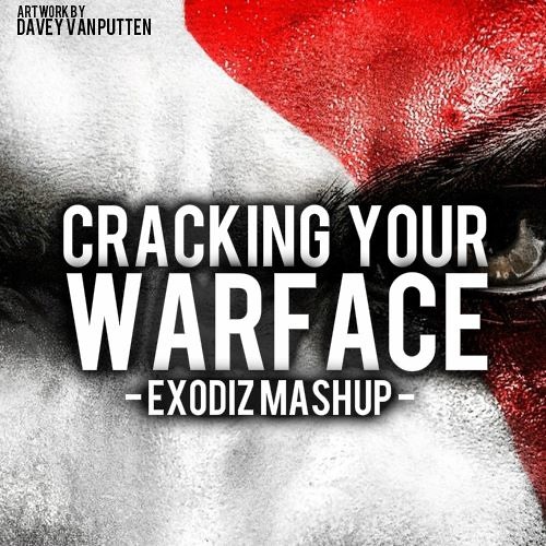 Crackin Your Warface! (Exodiz MASHUP!) FREE DOWNLOAD IN DESCRIPTION!