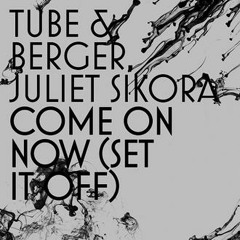 Tube & Berger ft. Juliet Sikora - Come On Now (Set It Off)(Kryder Remix)