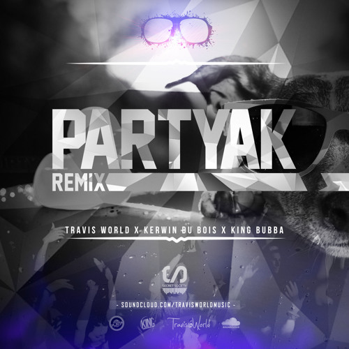 Travis World X Kerwin Du Bois & King Bubba - Partyak(Remix)(Click Buy Link For DL)