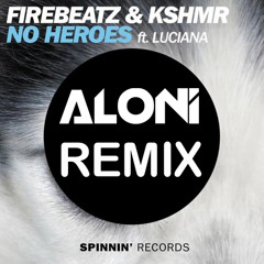 Firebeatz & KSHMR- No Heroes (feat. Luciana) (Aloni Remix)