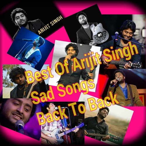 Arijit Singh Best sad Songs Back To Bsck Top