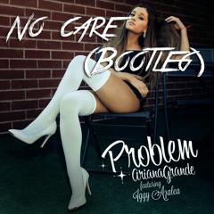 Ariana Grande ft. Iggy Azalea - Problem (No Care Bootleg) *OUT NOW* Click 'Buy' For FREE DOWNLOAD