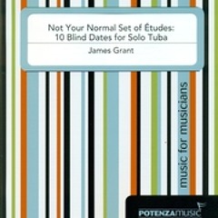 NOT YOUR NORMAL SET OF ETUDES: 10 BLIND DATES FOR SOLO TUBA | Jeff Baker, tuba