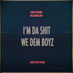 *FREE DL* Gucci  Mane_Wiz Khalifa -I'm Da Shit_We Dem Boyz (Amos Ivory Remix)