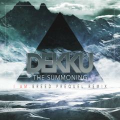 Dekku - The Summoning (I Am. Breed PREQUEL Remix) // FREE DL