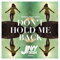 DNNYD feat. DyCy - Don't Hold Me Back (JayyFresh Remix)DL in Description