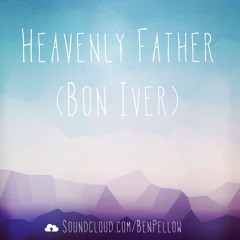 Ben Pellow - Heavenly Father (Bon Iver)