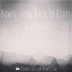 Bonus: Goin' Back To Egypt - Acapella/Vocal Stems