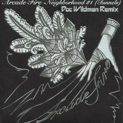 Arcade Fire - Neighborhood #1 (Tunnels) Doc Wildman Remix